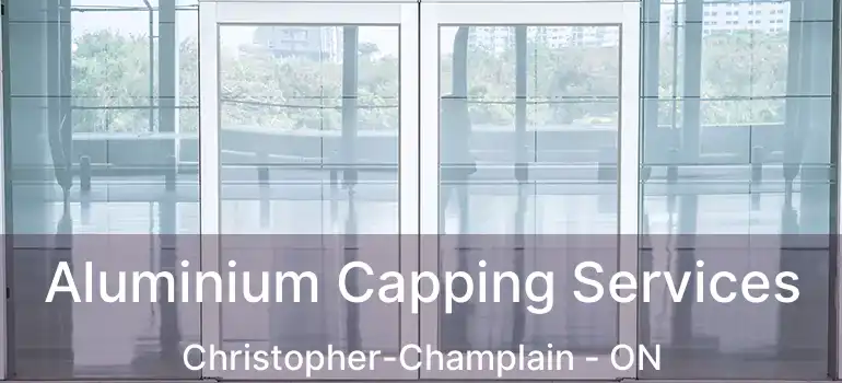  Aluminium Capping Services Christopher-Champlain - ON