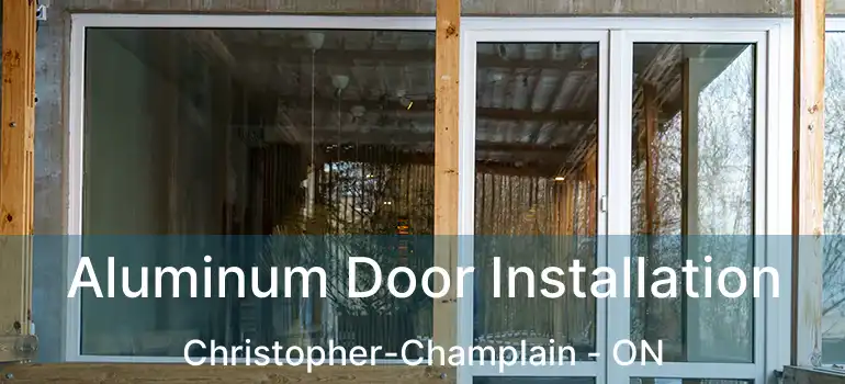  Aluminum Door Installation Christopher-Champlain - ON