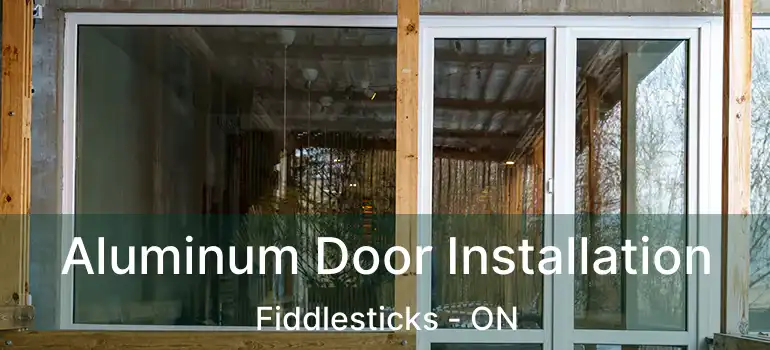  Aluminum Door Installation Fiddlesticks - ON