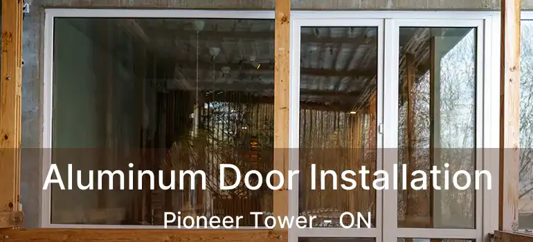  Aluminum Door Installation Pioneer Tower - ON