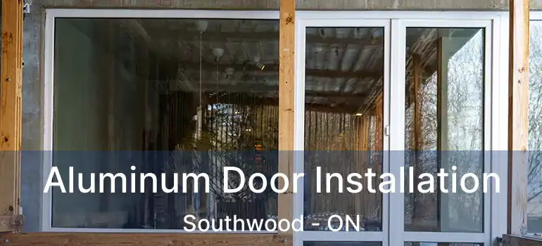  Aluminum Door Installation Southwood - ON