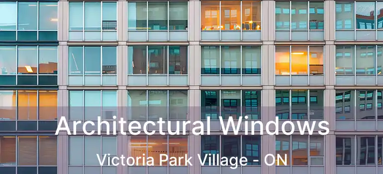  Architectural Windows Victoria Park Village - ON