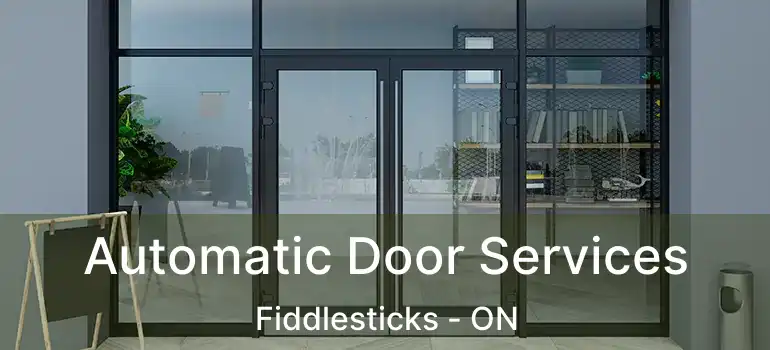  Automatic Door Services Fiddlesticks - ON