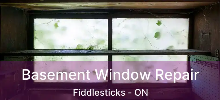 Basement Window Repair Fiddlesticks - ON