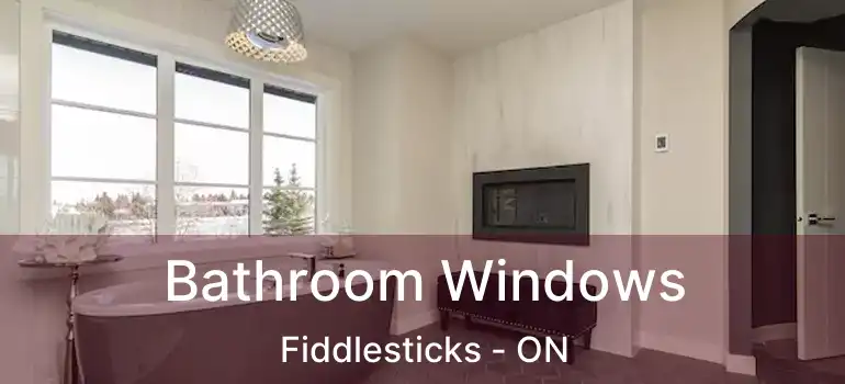 Bathroom Windows Fiddlesticks - ON