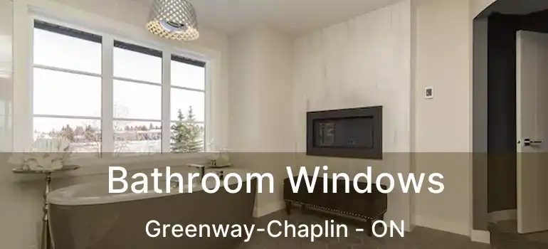  Bathroom Windows Greenway-Chaplin - ON