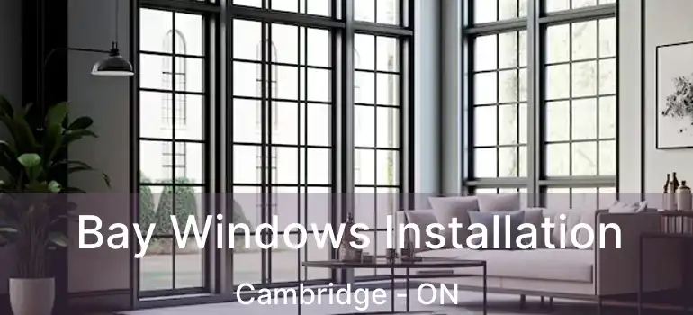  Bay Windows Installation Cambridge - ON