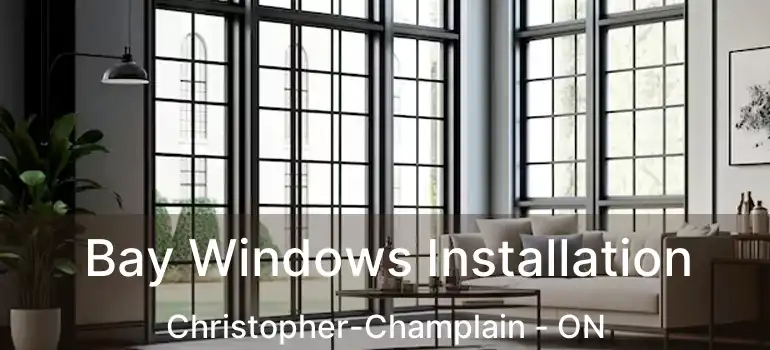  Bay Windows Installation Christopher-Champlain - ON