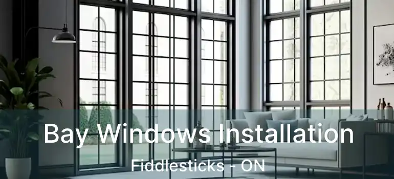  Bay Windows Installation Fiddlesticks - ON