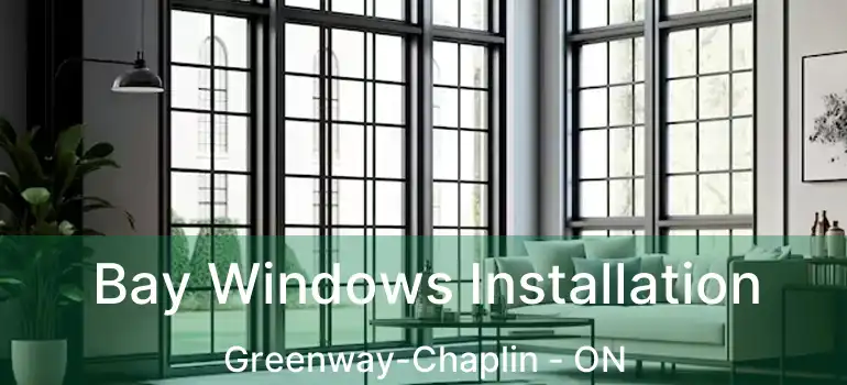  Bay Windows Installation Greenway-Chaplin - ON