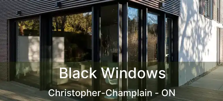  Black Windows Christopher-Champlain - ON