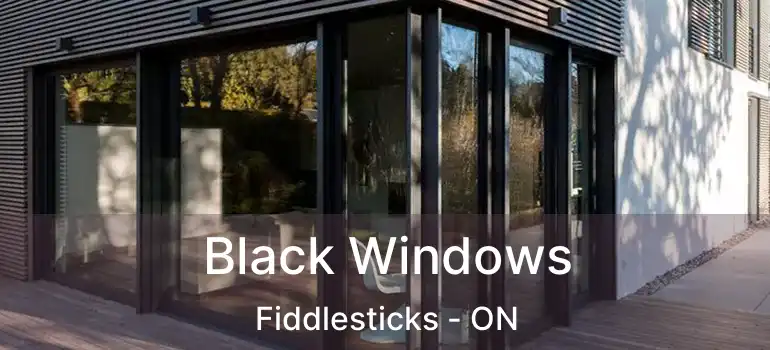  Black Windows Fiddlesticks - ON