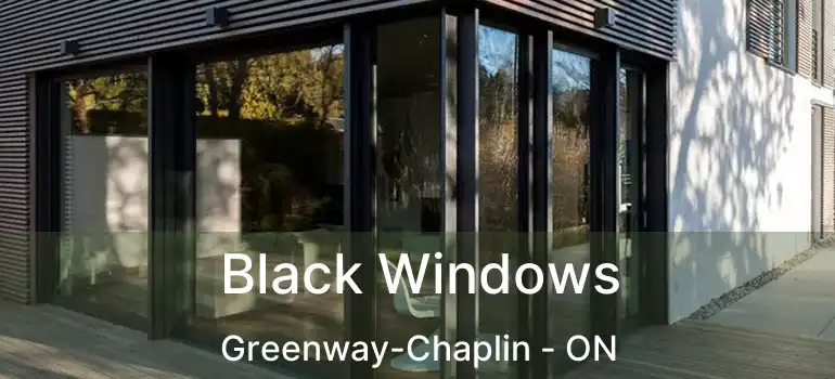  Black Windows Greenway-Chaplin - ON
