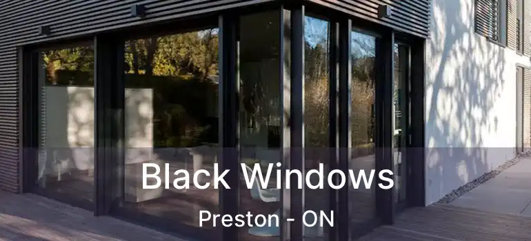  Black Windows Preston - ON