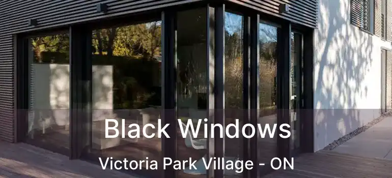  Black Windows Victoria Park Village - ON