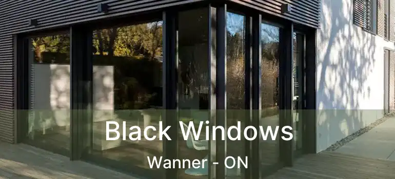  Black Windows Wanner - ON