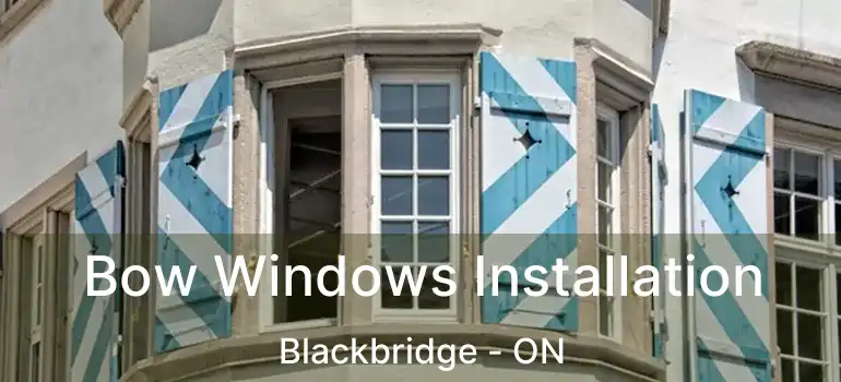  Bow Windows Installation Blackbridge - ON