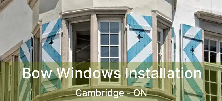  Bow Windows Installation Cambridge - ON
