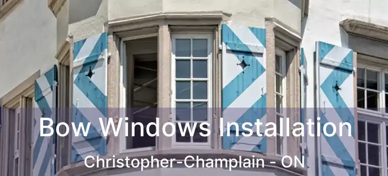  Bow Windows Installation Christopher-Champlain - ON
