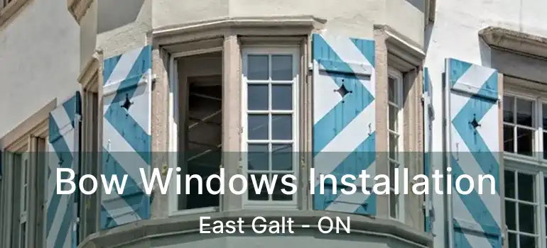  Bow Windows Installation East Galt - ON