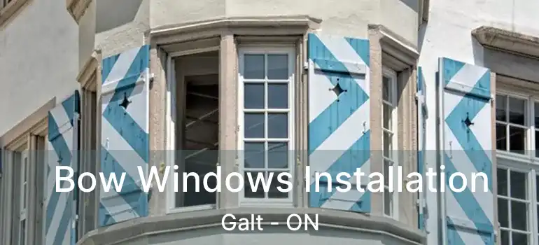  Bow Windows Installation Galt - ON