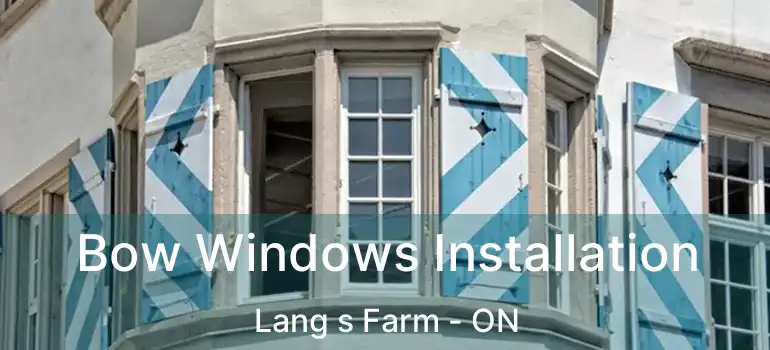  Bow Windows Installation Lang s Farm - ON