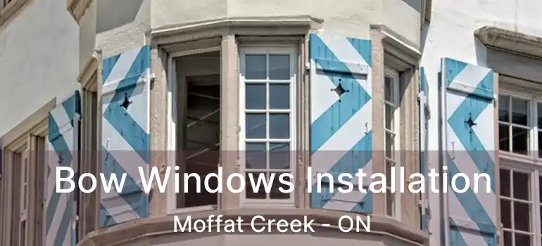 Bow Windows Installation Moffat Creek - ON