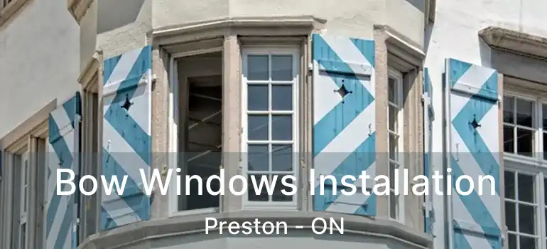  Bow Windows Installation Preston - ON