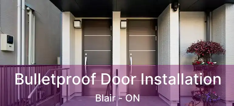  Bulletproof Door Installation Blair - ON
