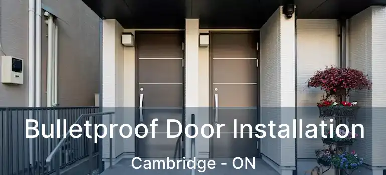  Bulletproof Door Installation Cambridge - ON