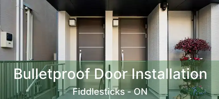  Bulletproof Door Installation Fiddlesticks - ON