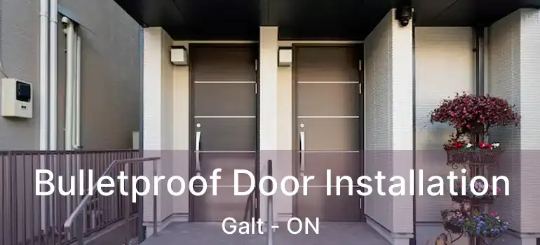  Bulletproof Door Installation Galt - ON