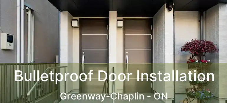  Bulletproof Door Installation Greenway-Chaplin - ON