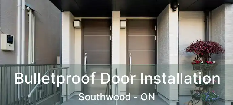  Bulletproof Door Installation Southwood - ON