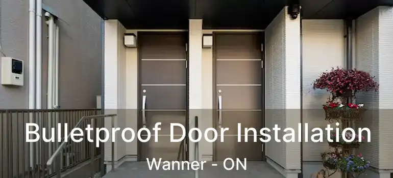  Bulletproof Door Installation Wanner - ON