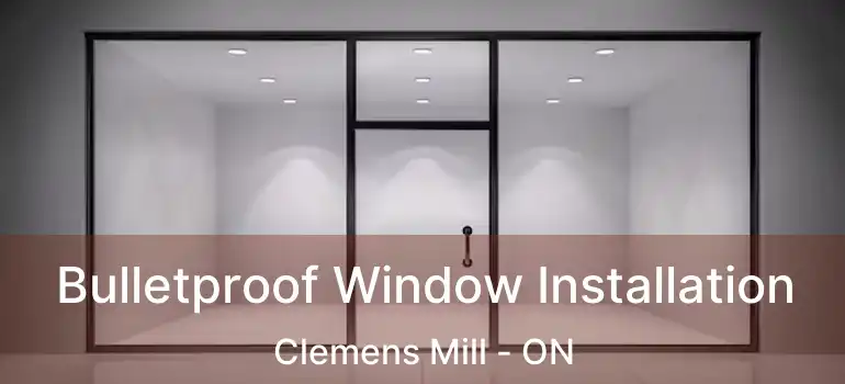  Bulletproof Window Installation Clemens Mill - ON