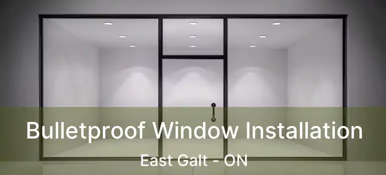  Bulletproof Window Installation East Galt - ON