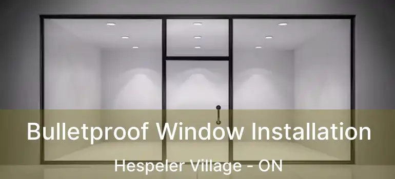  Bulletproof Window Installation Hespeler Village - ON