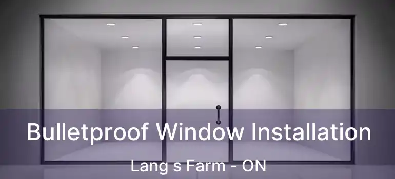  Bulletproof Window Installation Lang s Farm - ON