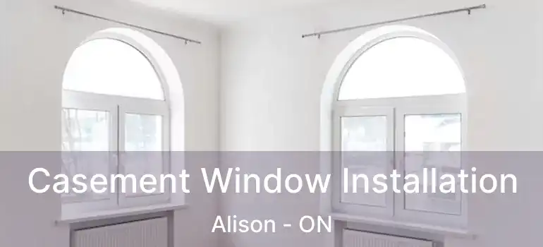  Casement Window Installation Alison - ON