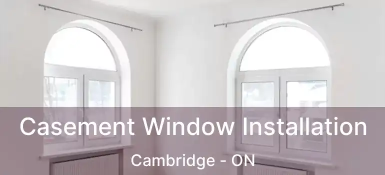  Casement Window Installation Cambridge - ON
