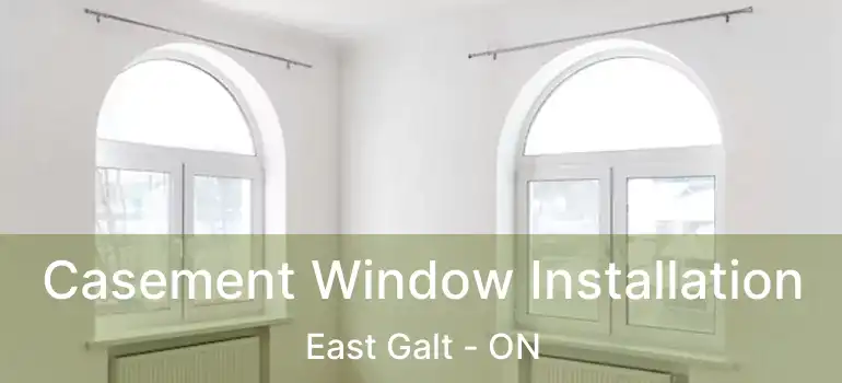  Casement Window Installation East Galt - ON
