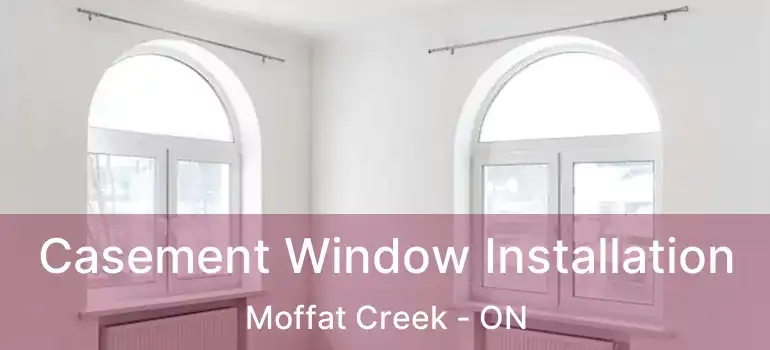  Casement Window Installation Moffat Creek - ON