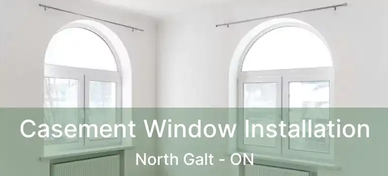  Casement Window Installation North Galt - ON