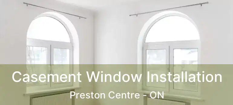  Casement Window Installation Preston Centre - ON