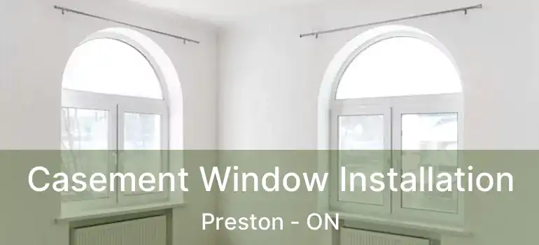  Casement Window Installation Preston - ON