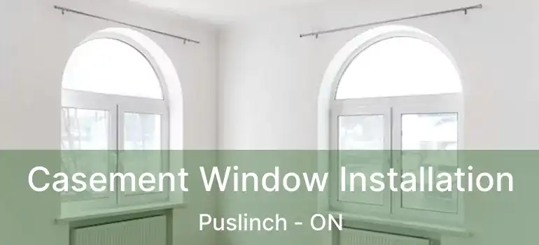  Casement Window Installation Puslinch - ON