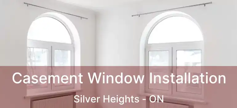  Casement Window Installation Silver Heights - ON
