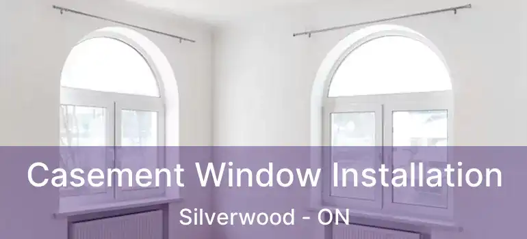  Casement Window Installation Silverwood - ON