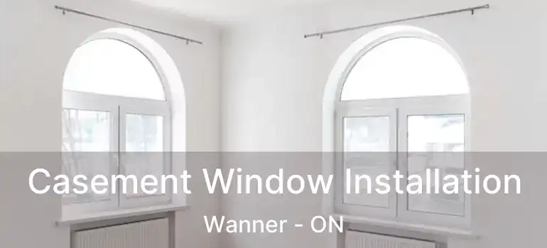  Casement Window Installation Wanner - ON